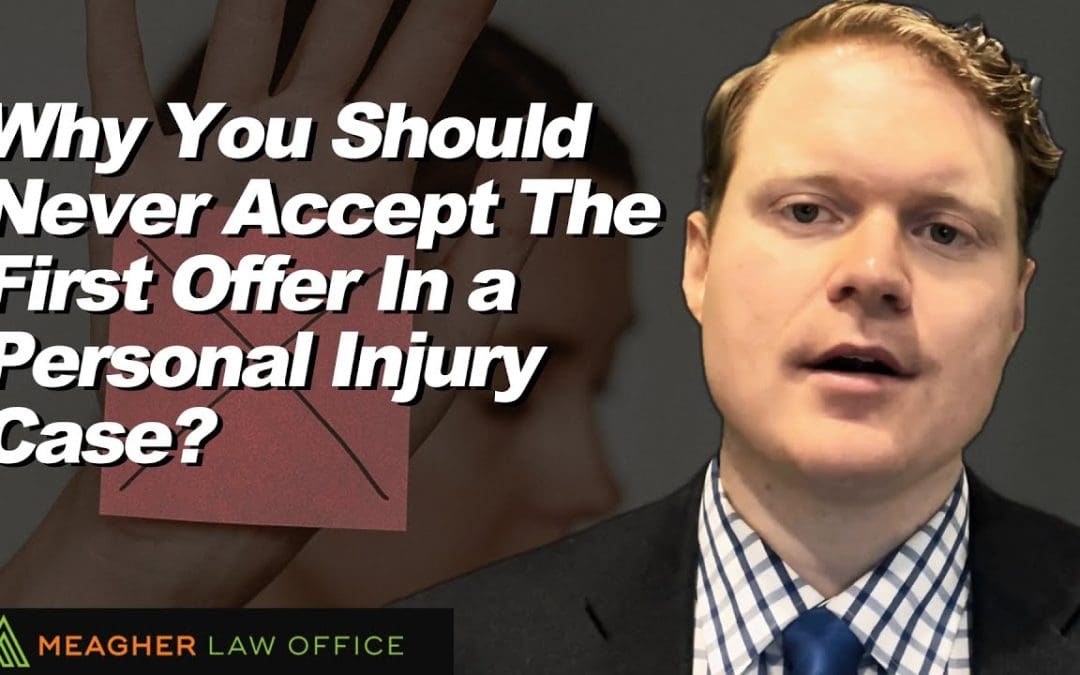 Why You Should Never Accept The First Offer In a Personal Injury Case