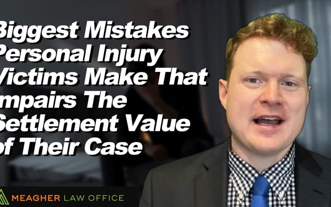 Biggest Mistakes Personal Injury Victims Make That Impairs The Settlement Value of Their Case